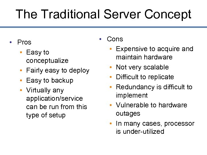 The Traditional Server Concept • Pros • Easy to conceptualize • Fairly easy to