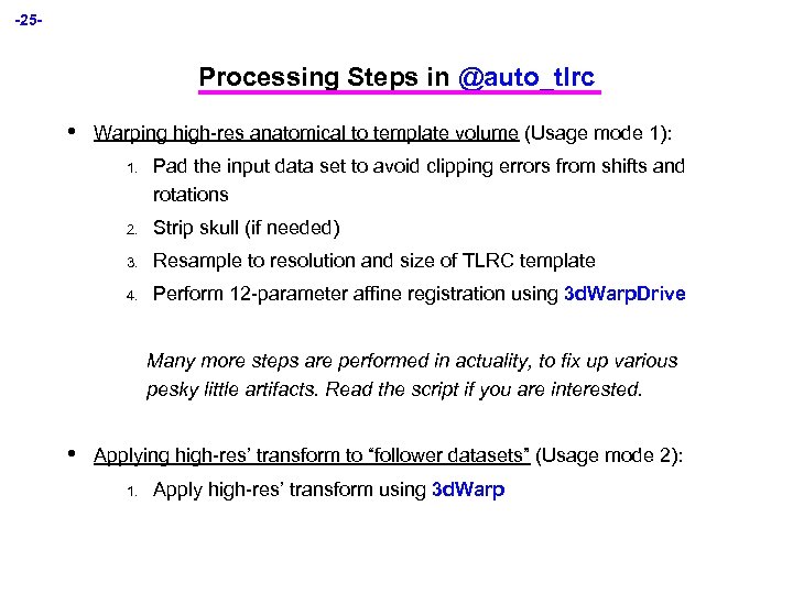 -25 - Processing Steps in @auto_tlrc • Warping high-res anatomical to template volume (Usage