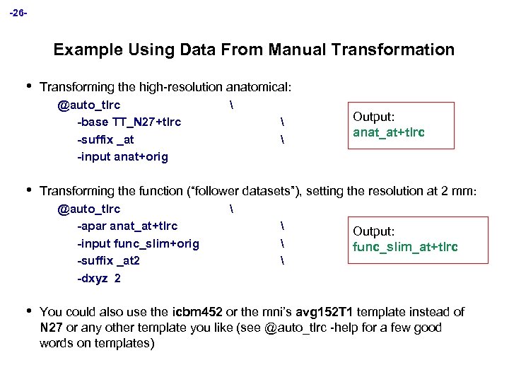 -26 - Example Using Data From Manual Transformation • Transforming the high-resolution anatomical: @auto_tlrc