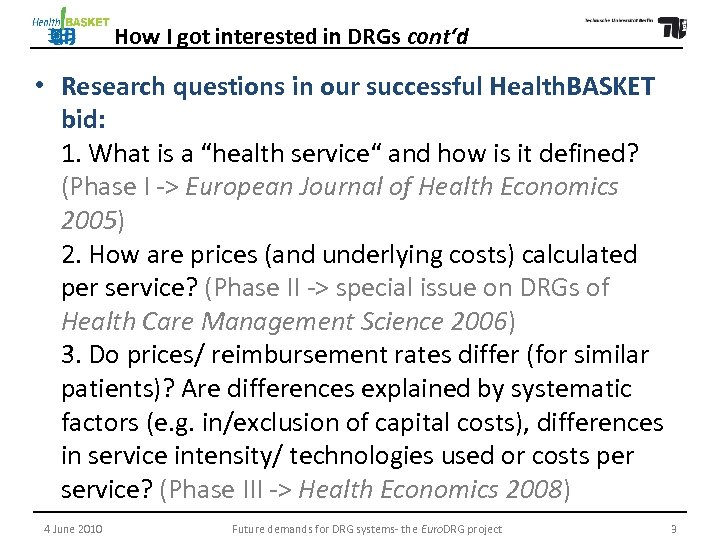 How I got interested in DRGs cont‘d • Research questions in our successful Health.