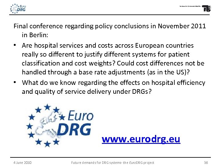 Final conference regarding policy conclusions in November 2011 in Berlin: • Are hospital services