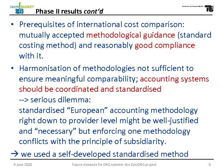 Phase II results cont‘d • Prerequisites of international cost comparison: mutually accepted methodological guidance