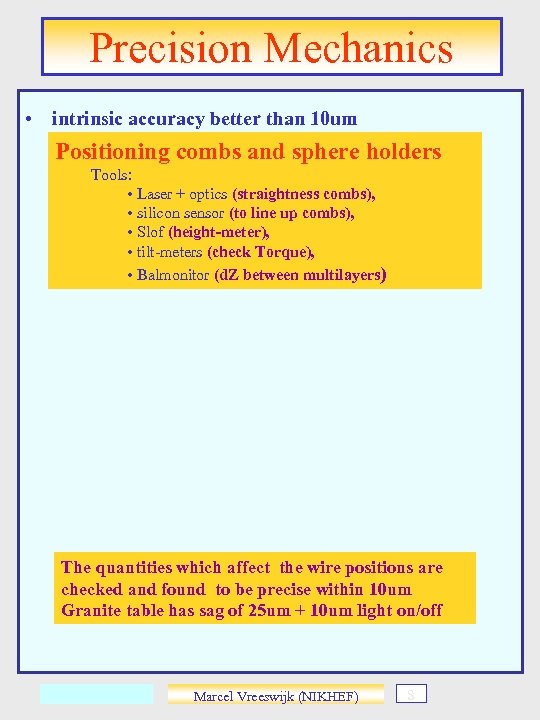 Precision Mechanics • intrinsic accuracy better than 10 um Positioning combs and sphere holders