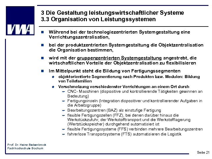 3 Die Gestaltung leistungswirtschaftlicher Systeme 3. 3 Organisation von Leistungssystemen n Während bei der