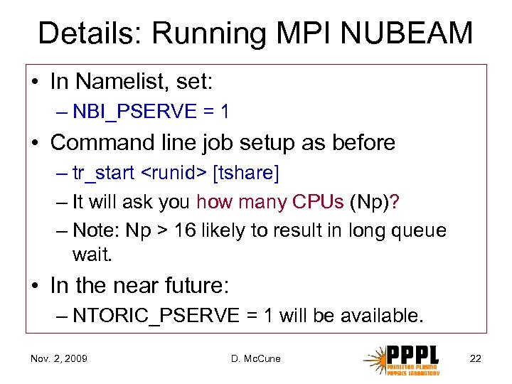 Details: Running MPI NUBEAM • In Namelist, set: – NBI_PSERVE = 1 • Command