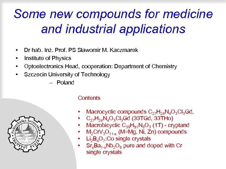 Some new compounds for medicine and industrial applications • • Dr hab. Inż. Prof.