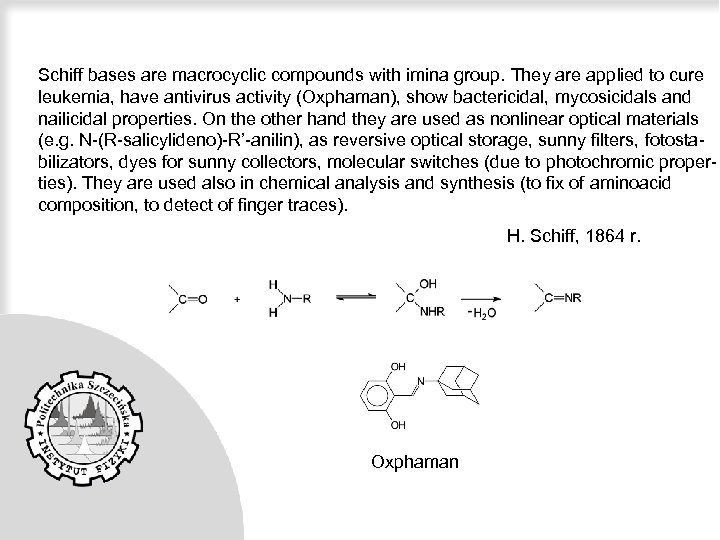 Schiff bases are macrocyclic compounds with imina group. They are applied to cure leukemia,