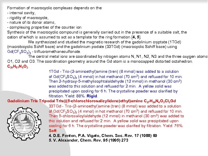 Formation of macrocyclic complexes depends on the: - internal cavity, - rigidity of macrocycle,