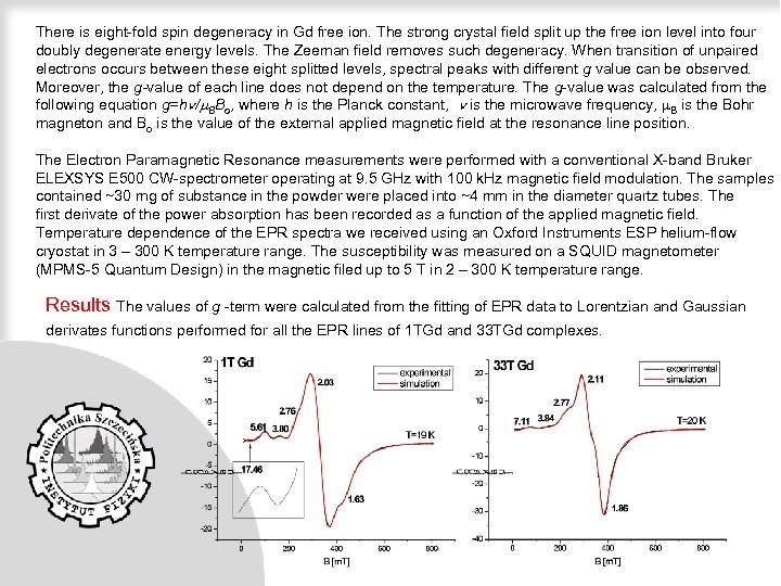 There is eight-fold spin degeneracy in Gd free ion. The strong crystal field split