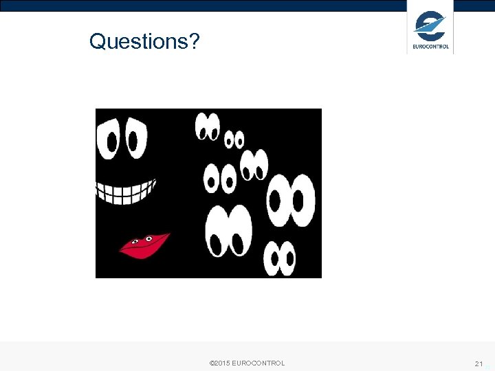 Questions? © 2015 EUROCONTROL 21 21 