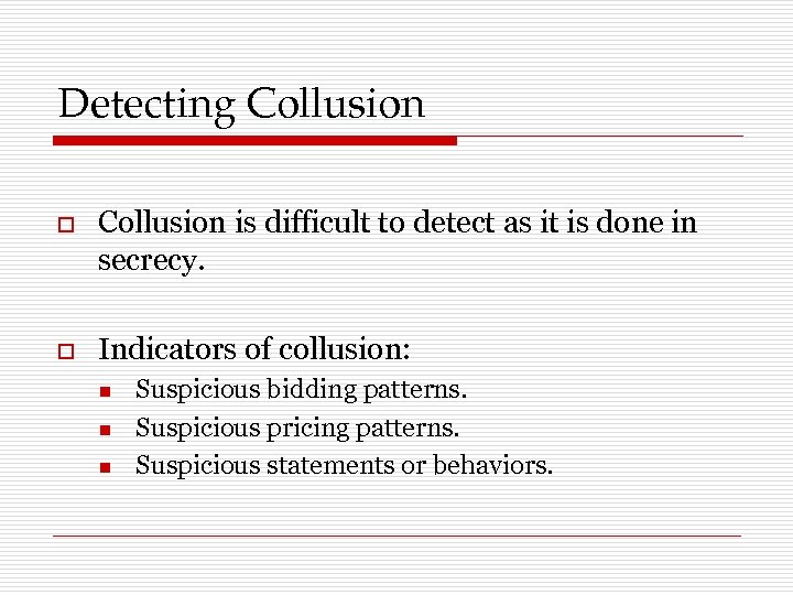 Detecting Collusion o Collusion is difficult to detect as it is done in secrecy.