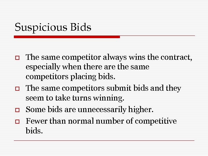 Suspicious Bids o o The same competitor always wins the contract, especially when there