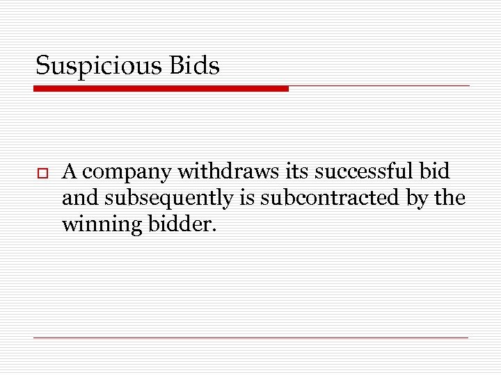 Suspicious Bids o A company withdraws its successful bid and subsequently is subcontracted by