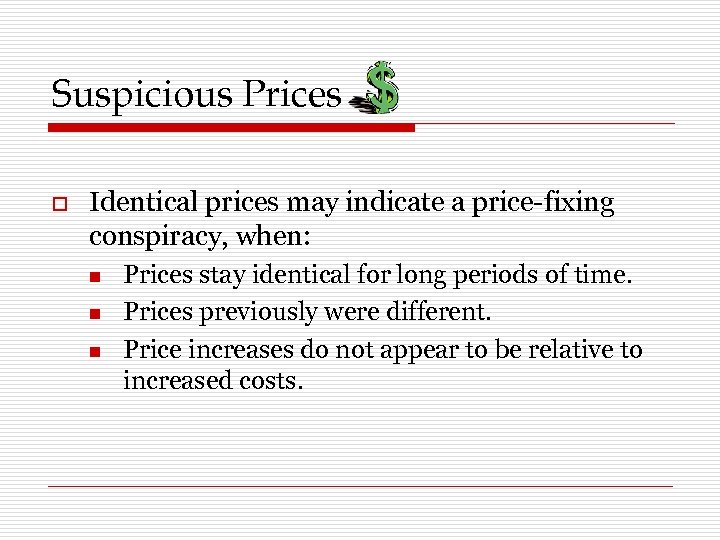 Suspicious Prices o Identical prices may indicate a price-fixing conspiracy, when: n n n