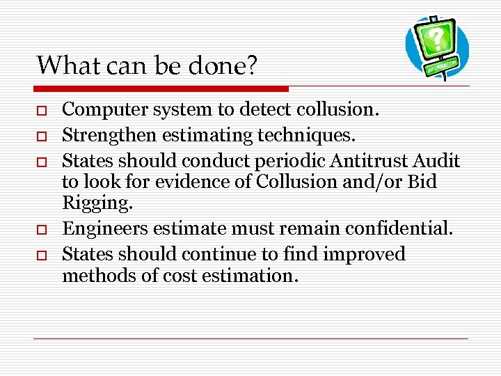 What can be done? o o o Computer system to detect collusion. Strengthen estimating