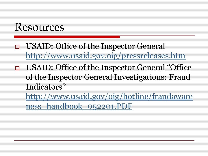 Resources o o USAID: Office of the Inspector General http: //www. usaid. gov. oig/pressreleases.