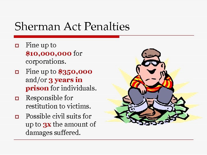 Sherman Act Penalties o o Fine up to $10, 000 for corporations. Fine up