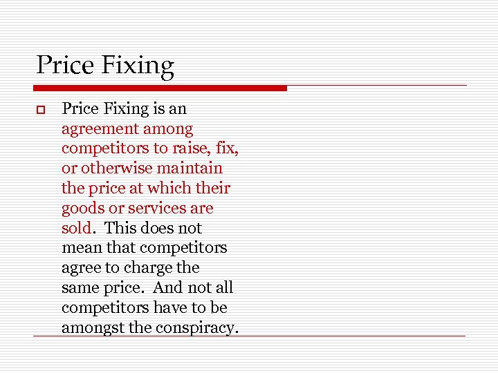 Price Fixing o Price Fixing is an agreement among competitors to raise, fix, or