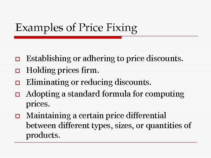 Examples of Price Fixing o o o Establishing or adhering to price discounts. Holding