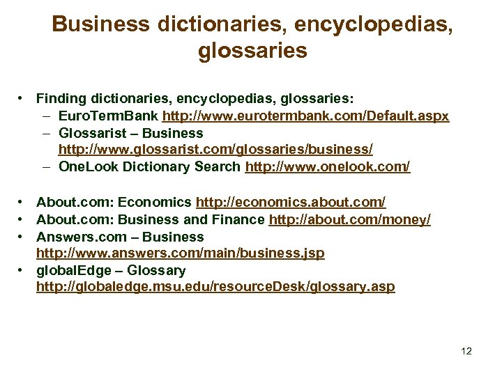 Business dictionaries, encyclopedias, glossaries • Finding dictionaries, encyclopedias, glossaries: – Euro. Term. Bank http: