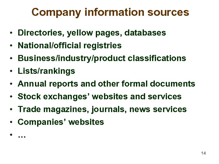Company information sources • • • Directories, yellow pages, databases National/official registries Business/industry/product classifications