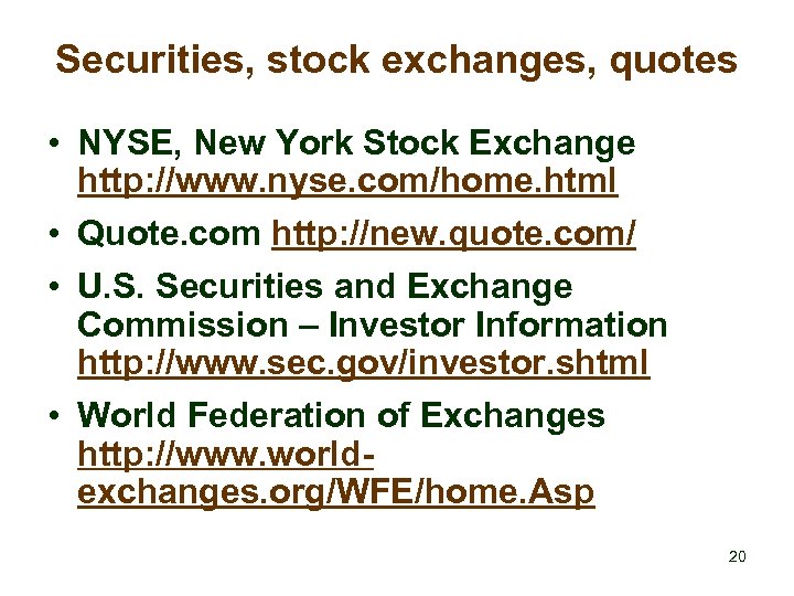 Securities, stock exchanges, quotes • NYSE, New York Stock Exchange http: //www. nyse. com/home.