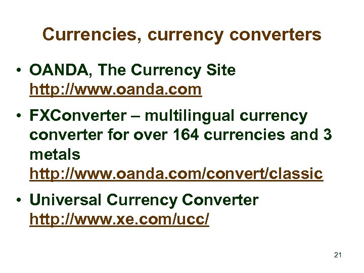 Currencies, currency converters • OANDA, The Currency Site http: //www. oanda. com • FXConverter