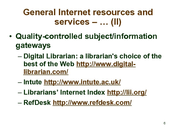 General Internet resources and services – … (II) • Quality-controlled subject/information gateways – Digital