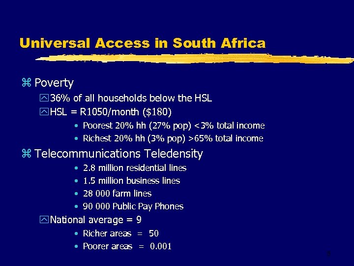 Universal Access in South Africa z Poverty y 36% of all households below the