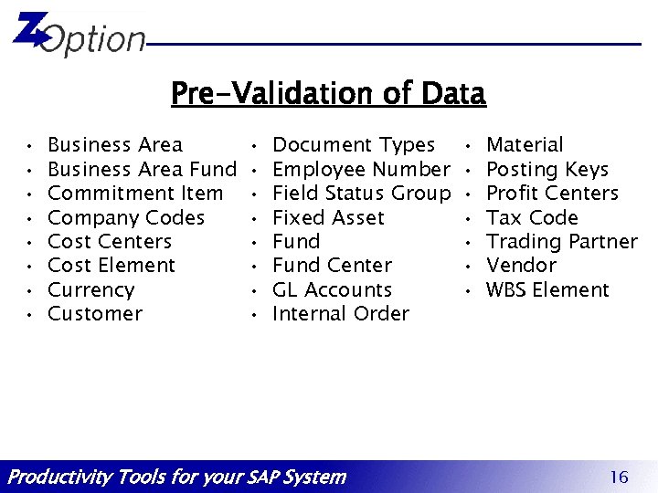 Pre-Validation of Data • • Business Area Fund Commitment Item Company Codes Cost Centers