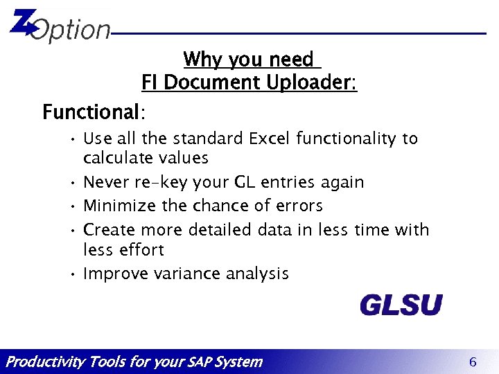 Why you need FI Document Uploader: Functional: • Use all the standard Excel functionality