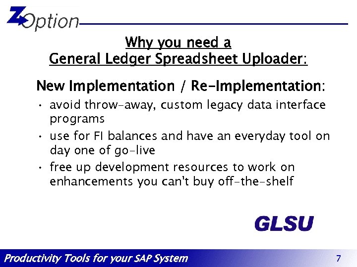 Why you need a General Ledger Spreadsheet Uploader: New Implementation / Re-Implementation: • avoid