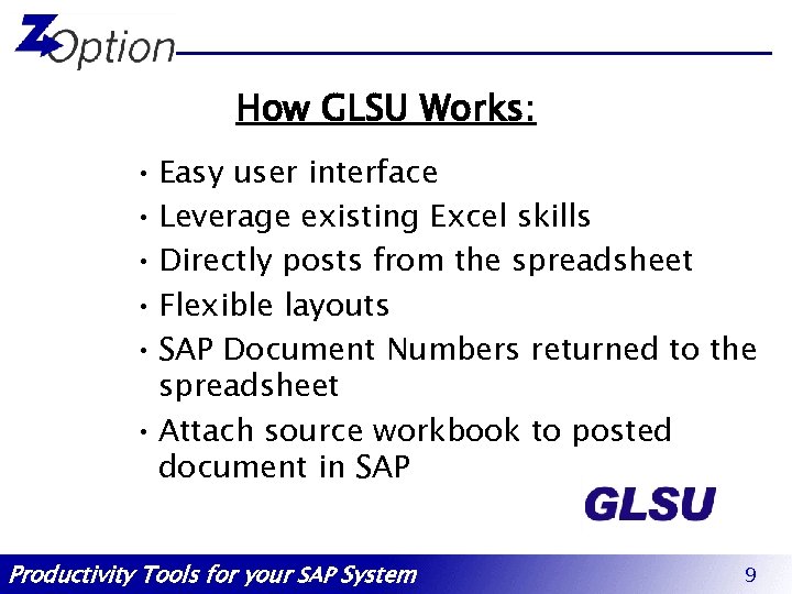 How GLSU Works: • Easy user interface • Leverage existing Excel skills • Directly