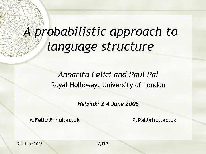 A probabilistic approach to language structure Annarita Felici and Paul Pal Royal Holloway, University