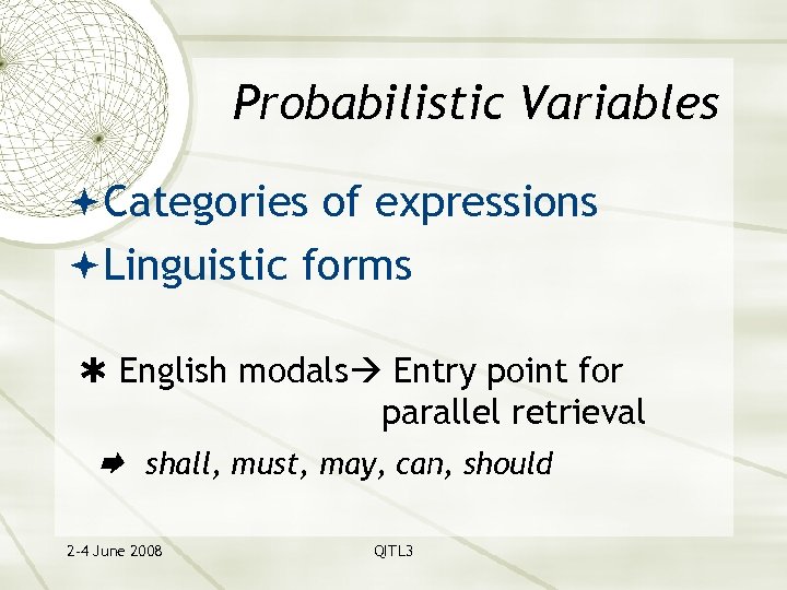 Probabilistic Variables Categories of expressions Linguistic forms English modals Entry point for parallel retrieval