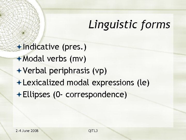 Linguistic forms Indicative (pres. ) Modal verbs (mv) Verbal periphrasis (vp) Lexicalized modal expressions
