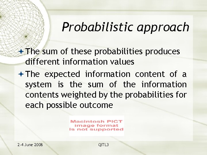 Probabilistic approach The sum of these probabilities produces different information values The expected information