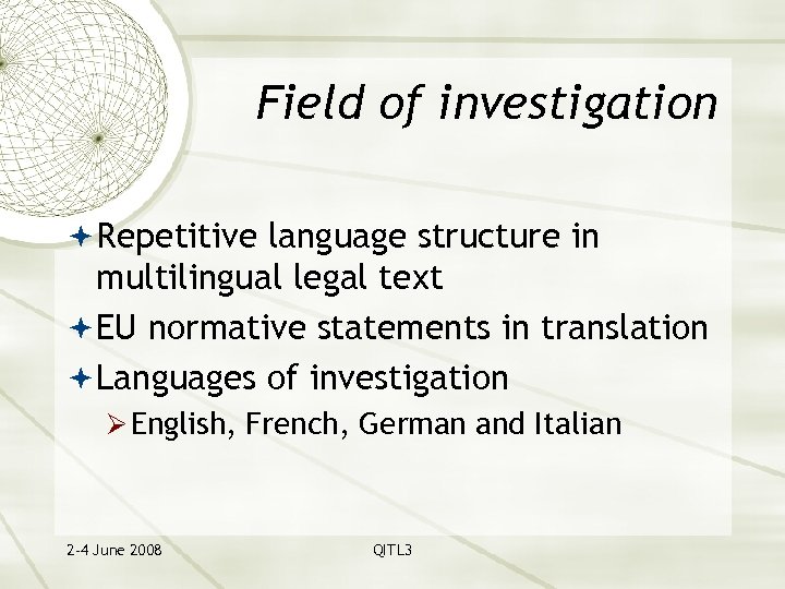 Field of investigation Repetitive language structure in multilingual legal text EU normative statements in