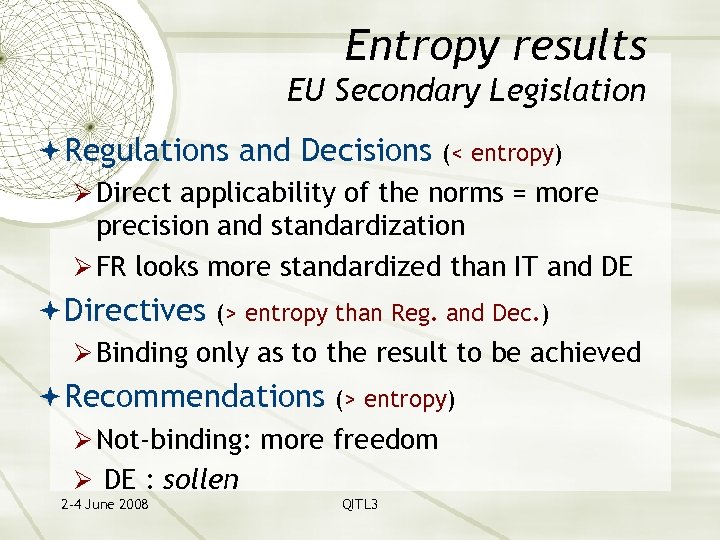 Entropy results EU Secondary Legislation Regulations and Decisions (< entropy) Ø Direct applicability of