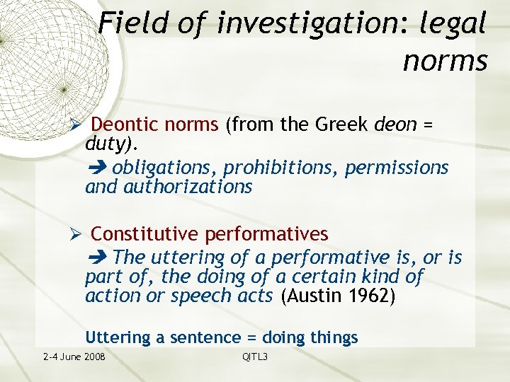 Field of investigation: legal norms Ø Deontic norms (from the Greek deon = duty).