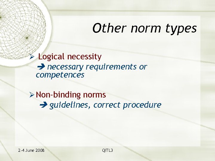 Other norm types Ø Logical necessity necessary requirements or competences Ø Non-binding norms guidelines,