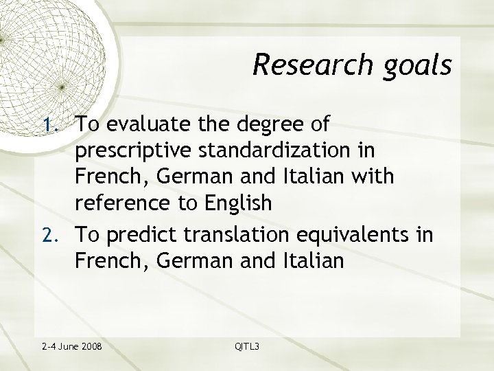 Research goals 1. To evaluate the degree of prescriptive standardization in French, German and