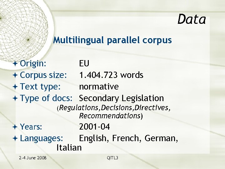 Data Multilingual parallel corpus Origin: Corpus size: Text type: Type of docs: EU 1.