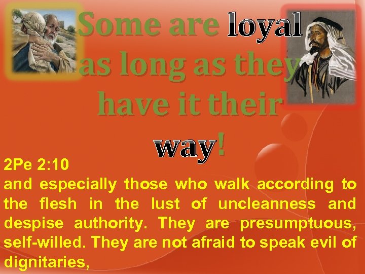 Some are loyal as long as they have it their ! way! 2 Pe
