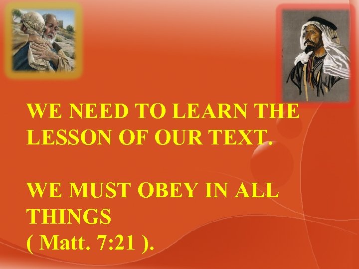 WE NEED TO LEARN THE LESSON OF OUR TEXT. WE MUST OBEY IN ALL
