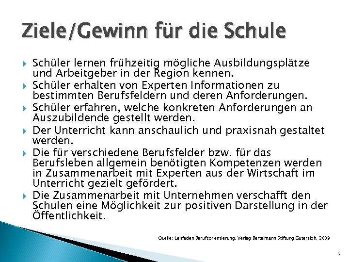 Ziele/Gewinn für die Schule Schüler lernen frühzeitig mögliche Ausbildungsplätze und Arbeitgeber in der Region