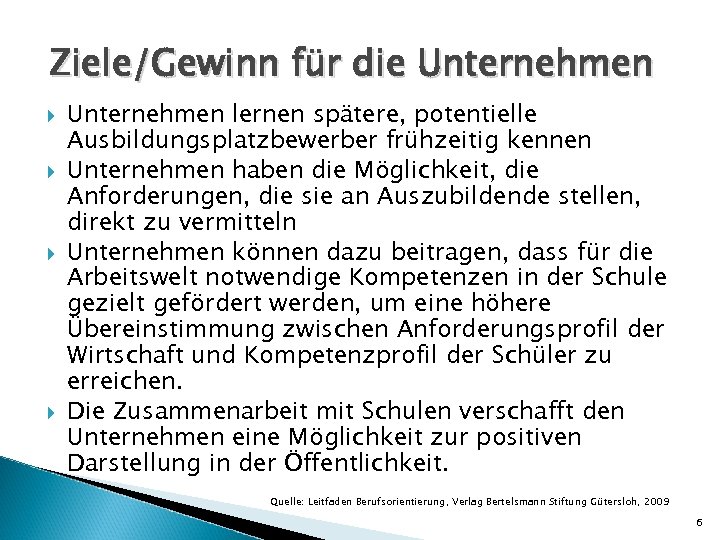 Ziele/Gewinn für die Unternehmen lernen spätere, potentielle Ausbildungsplatzbewerber frühzeitig kennen Unternehmen haben die Möglichkeit,