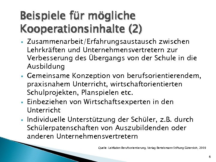Beispiele für mögliche Kooperationsinhalte (2) § § Zusammenarbeit/Erfahrungsaustausch zwischen Lehrkräften und Unternehmensvertretern zur Verbesserung