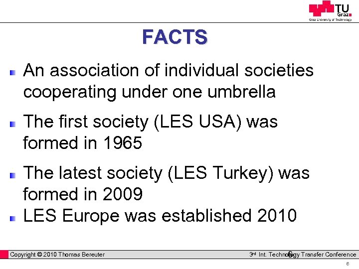 FACTS An association of individual societies cooperating under one umbrella The first society (LES