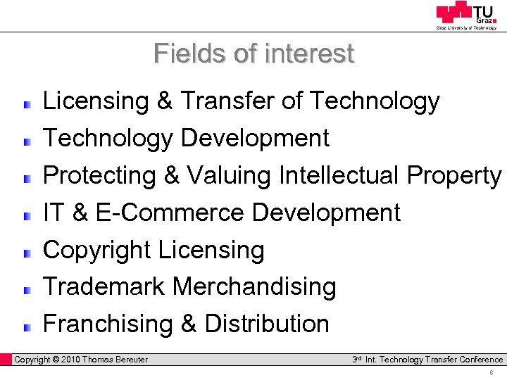 Fields of interest Licensing & Transfer of Technology Development Protecting & Valuing Intellectual Property